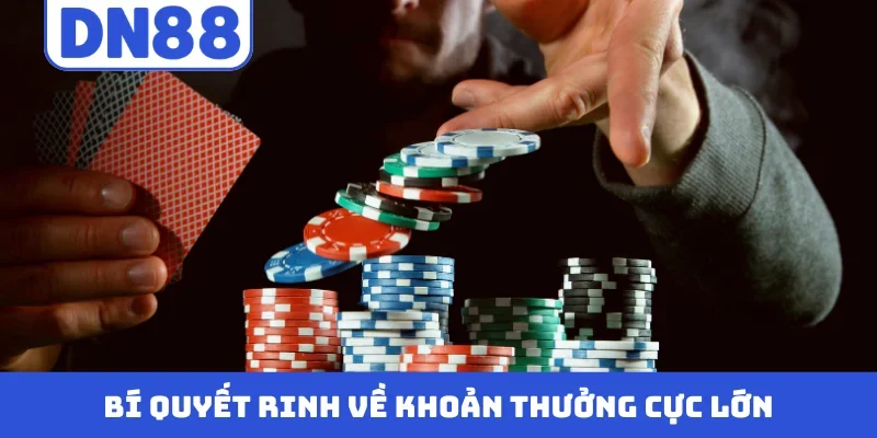 Bí quyết rinh về khoản thưởng cực lớn