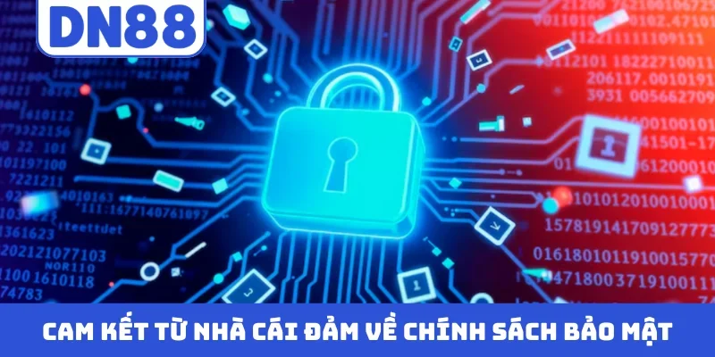 Cam kết từ nhà cái đảm về chính sách bảo mật