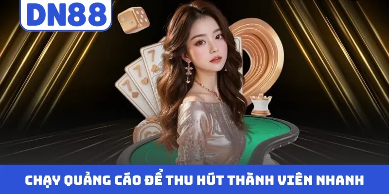 Chạy quảng cáo để thu hút thành viên nhanh