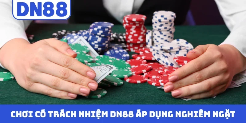 Chơi có trách nhiệm DN88 áp dụng nghiêm ngặt