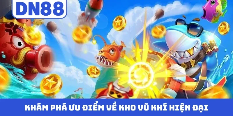 Khám phá ưu điểm về kho vũ khí hiện đại