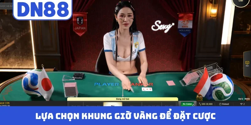 Lựa chọn khung giờ vàng để đặt cược