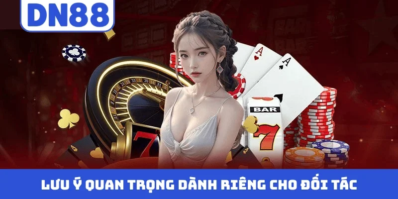 Lưu ý quan trọng dành riêng cho đối tác