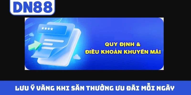 Lưu ý vàng khi săn thưởng ưu đãi mỗi ngày
