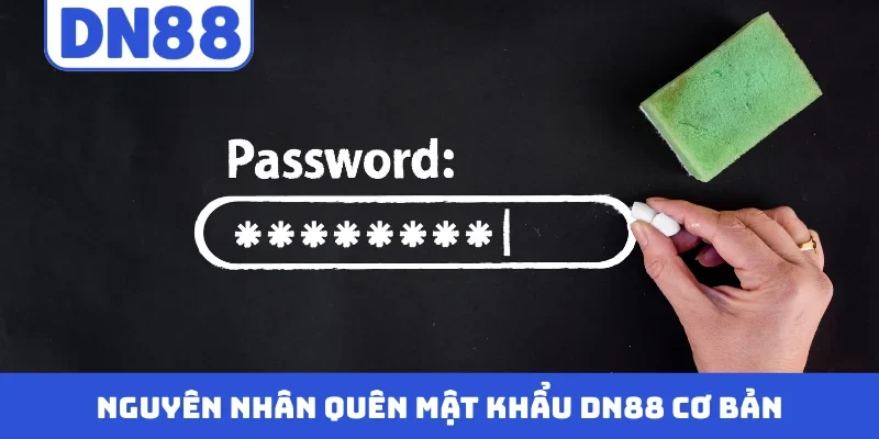 Nguyên nhân quên mật khẩu DN88 cơ bản