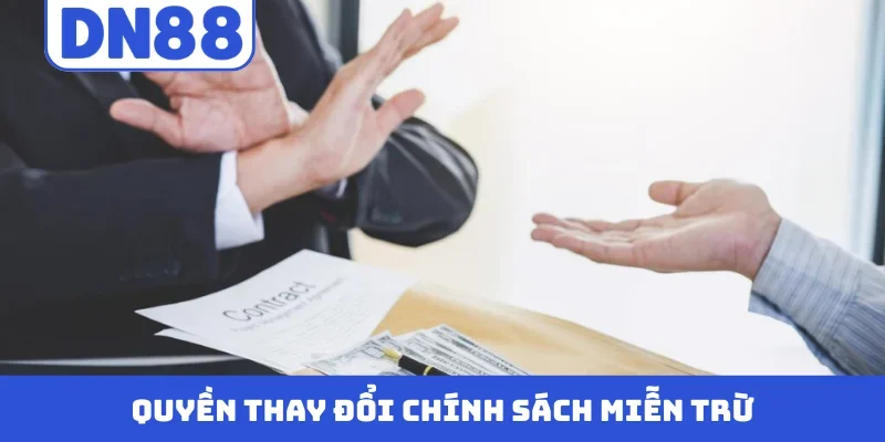 Quyền thay đổi chính sách miễn trừ